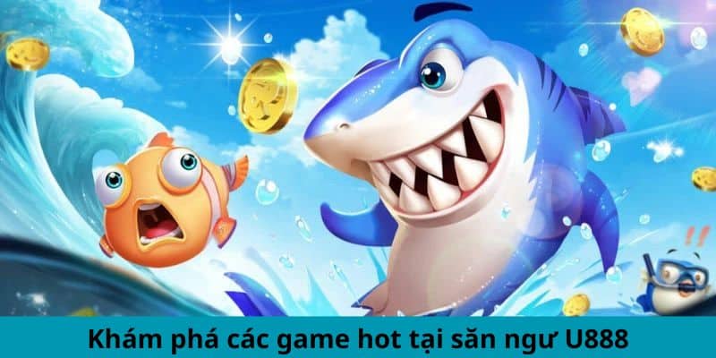 game hay tại bắn cá ăn tiền U888