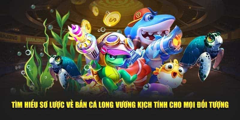 sơ lược về bắn cá long vương